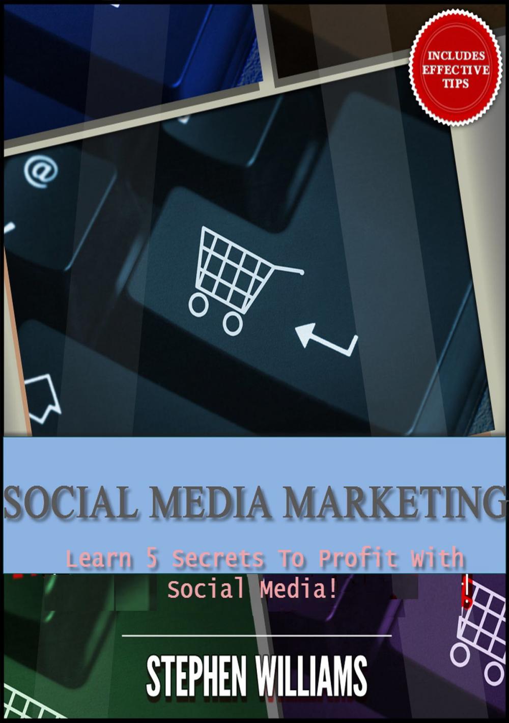 Big bigCover of Social Media Marketing: Learn 5 Secrets To Profit With Social Media!