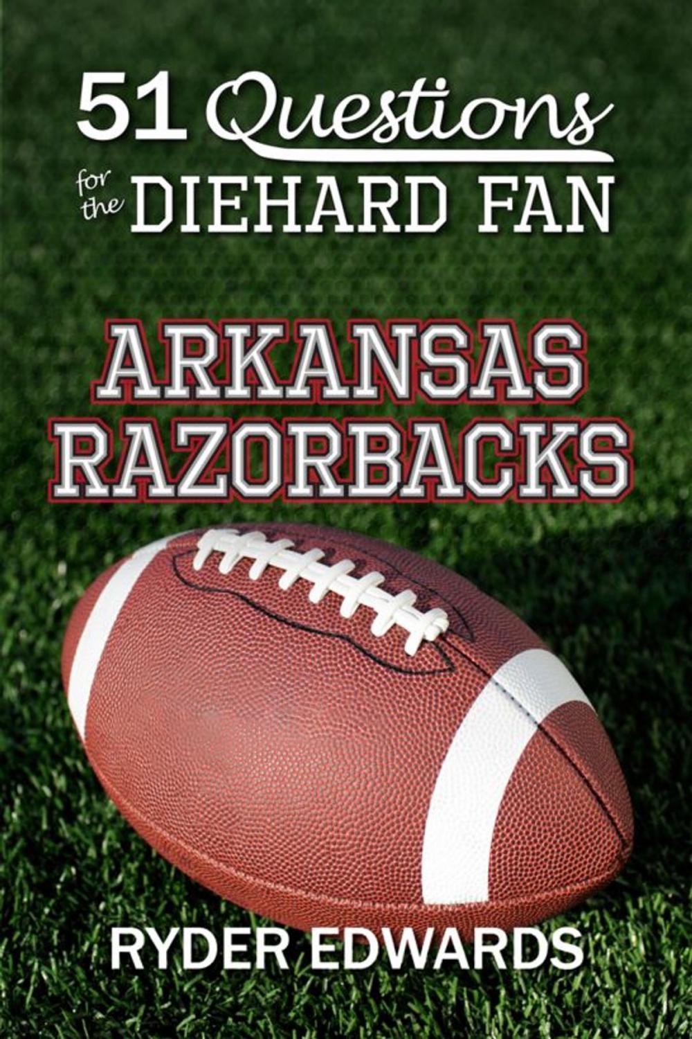 Big bigCover of 51 Questions for the Diehard Fan: Arkansas Razorbacks