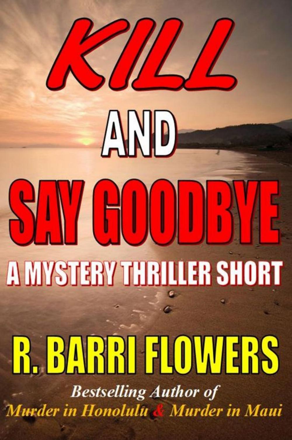 Big bigCover of Kill and Say Goodbye: A Mystery Thriller Short