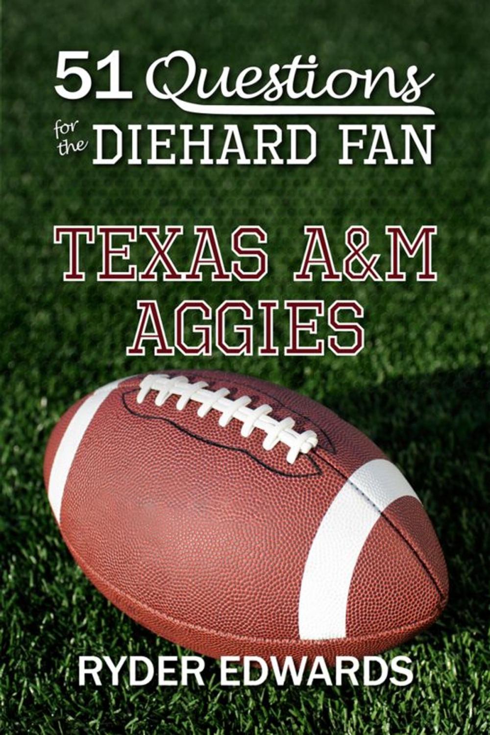 Big bigCover of 51 Questions for the Diehard Fan: Texas A&M Aggies