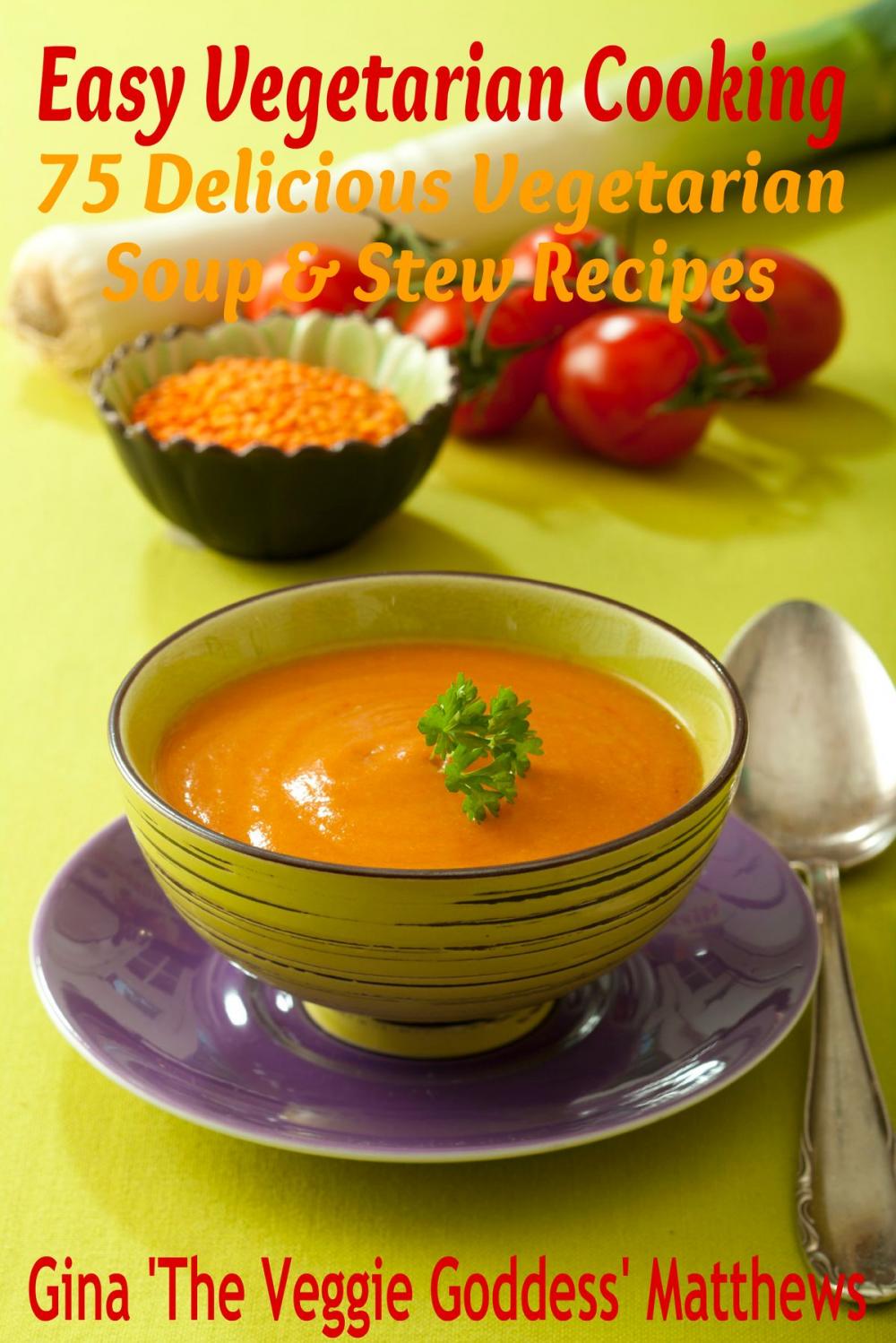 Big bigCover of Easy Vegetarian Cooking: 75 Delicious Vegetarian Soup and Stew Recipes