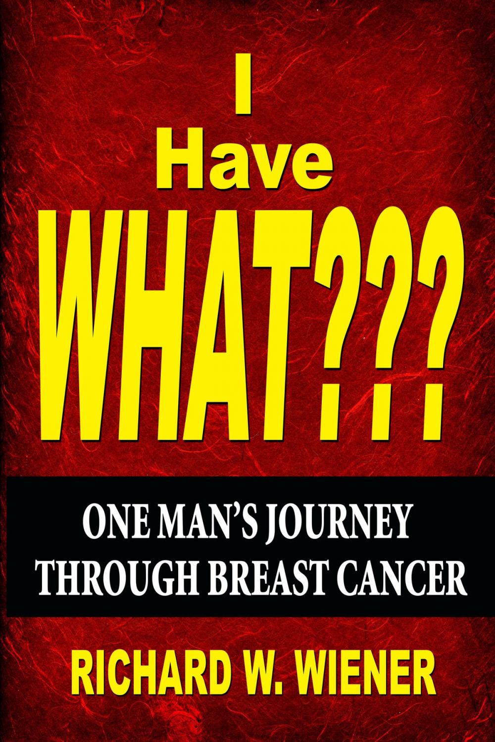 Big bigCover of I Have What???: One Man's Journey Through Breast Cancer
