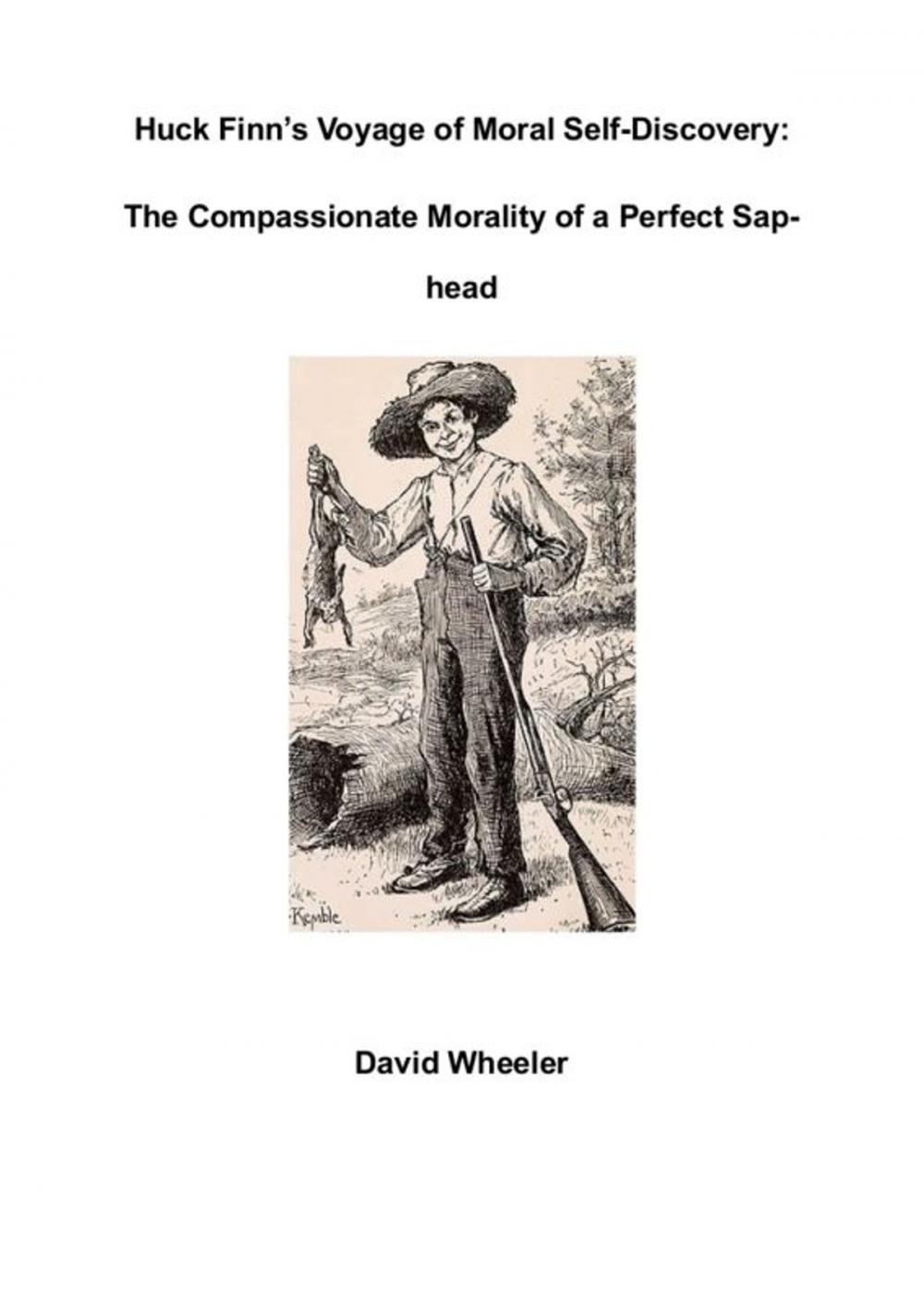 Big bigCover of Huck Finn's Voyage of Moral Discovery: The Compassionate Morality of a Perfect Sap-head