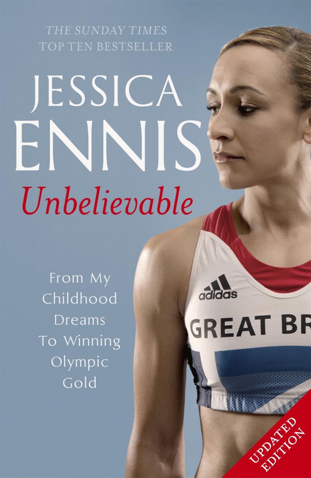 Big bigCover of Jessica Ennis: Unbelievable - From My Childhood Dreams To Winning Olympic Gold
