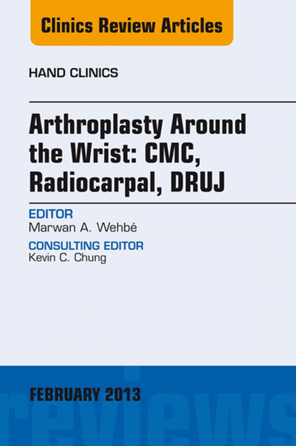 Big bigCover of Arthroplasty Around the Wrist: CME, RADIOCARPAL, DRUJ, An Issue of Hand Clinics, E-Book