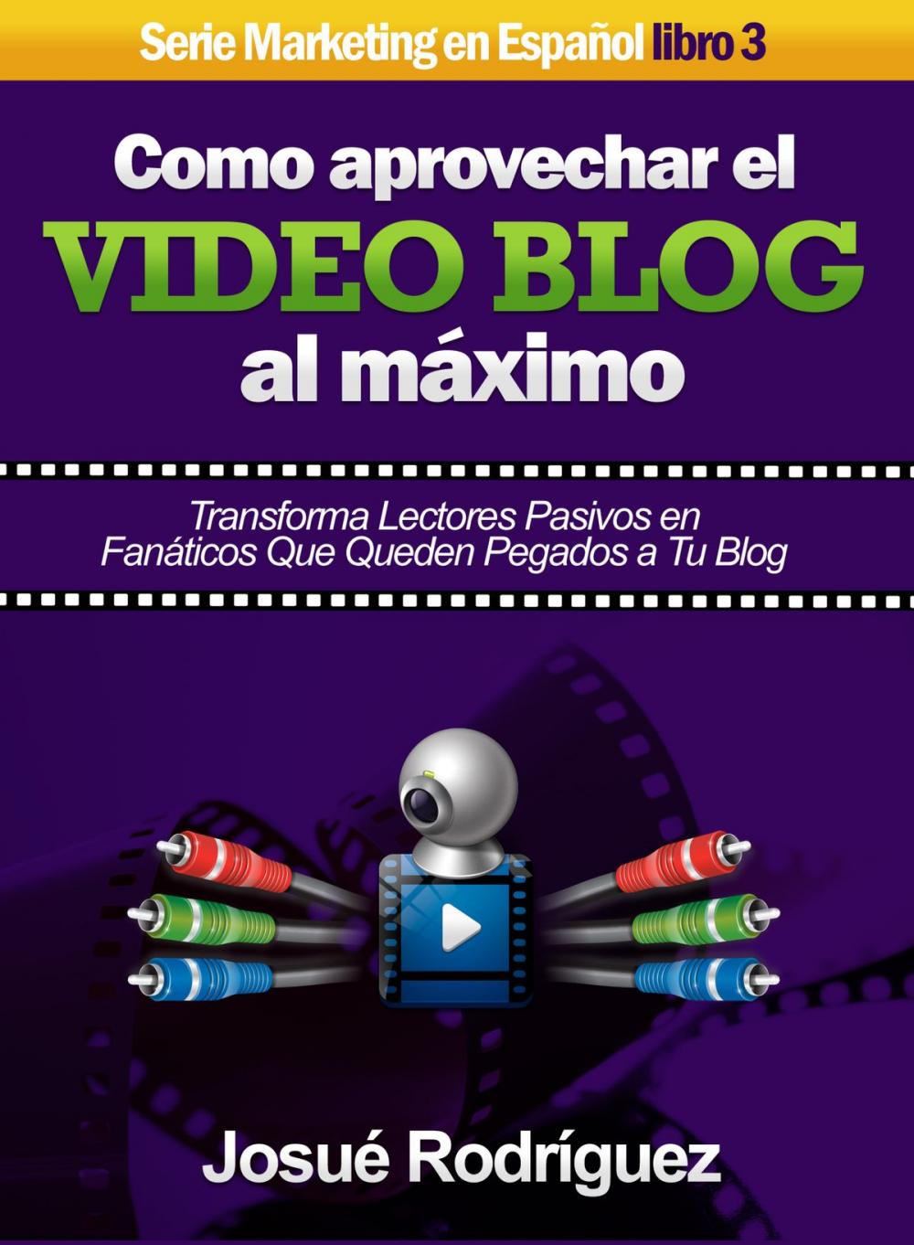 Big bigCover of Cómo Aprovechar el Video Blog Al Máximo