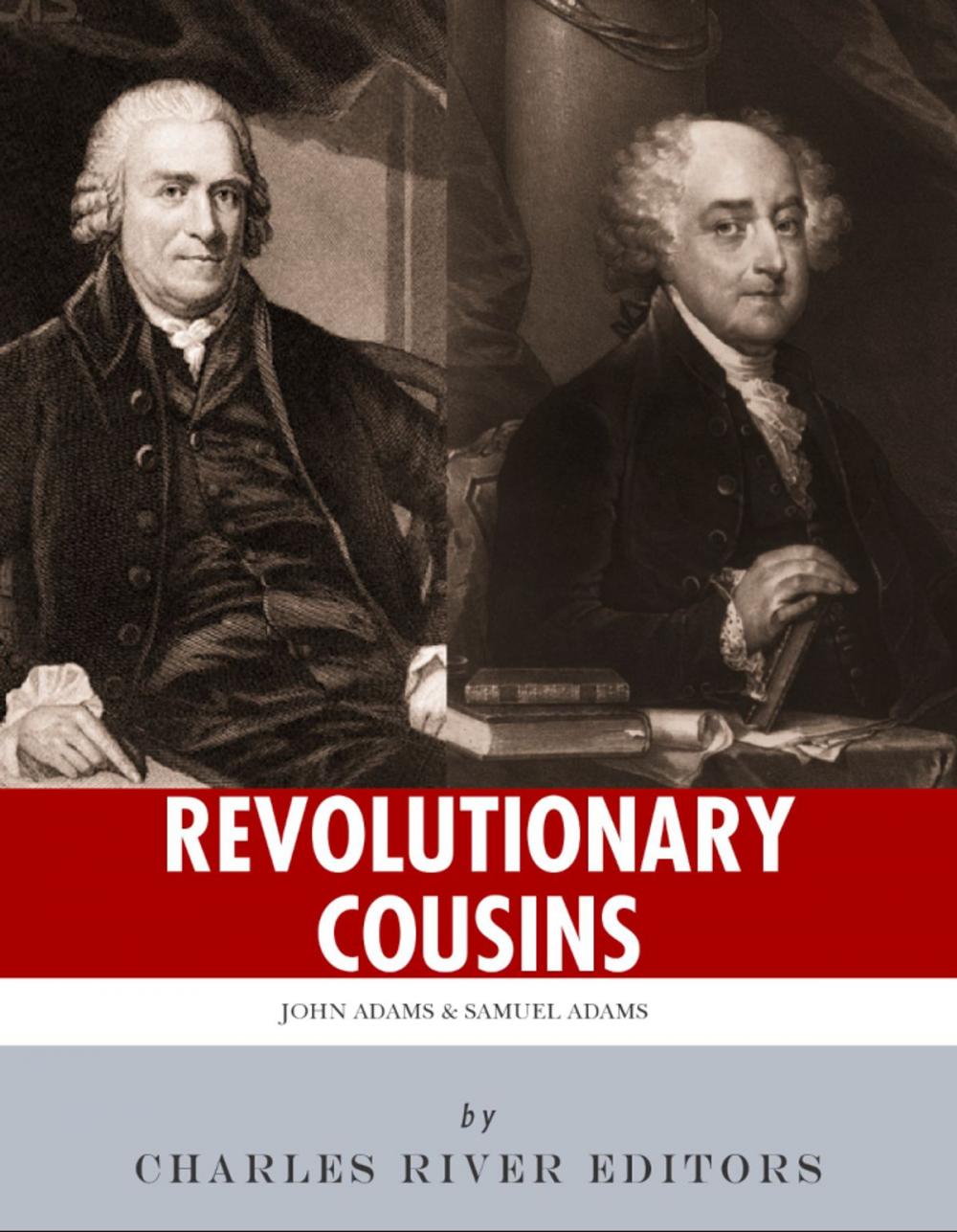 Big bigCover of Revolutionary Cousins: The Lives and Legacies of Samuel and John Adams
