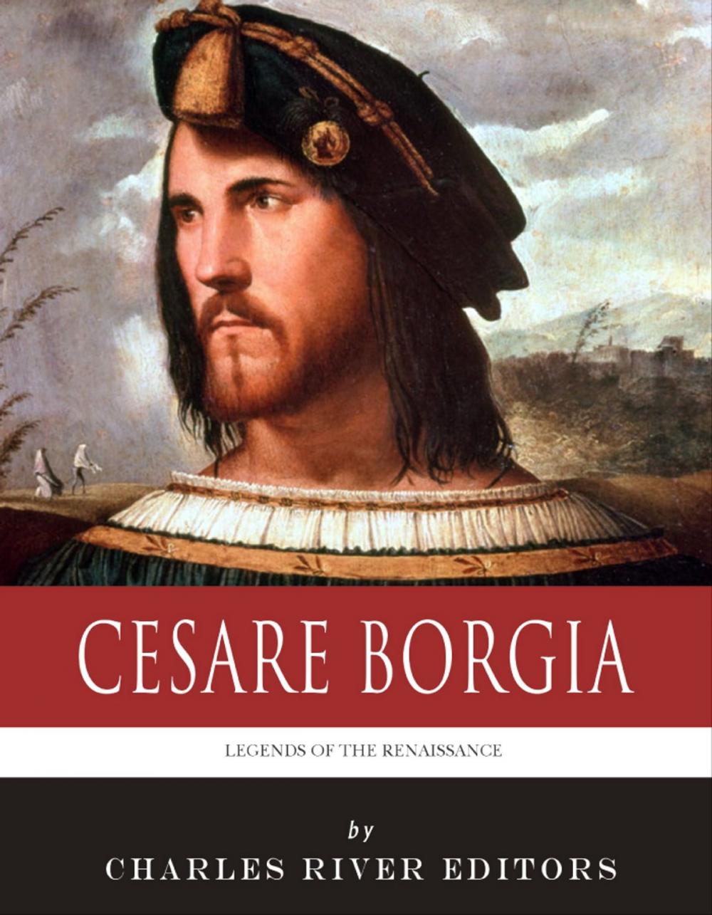 Big bigCover of Legends of the Renaissance: The Life and Legacy of Cesare Borgia