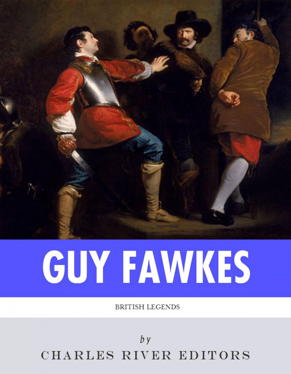Big bigCover of British Legends: The Life and Legacy of Guy Fawkes