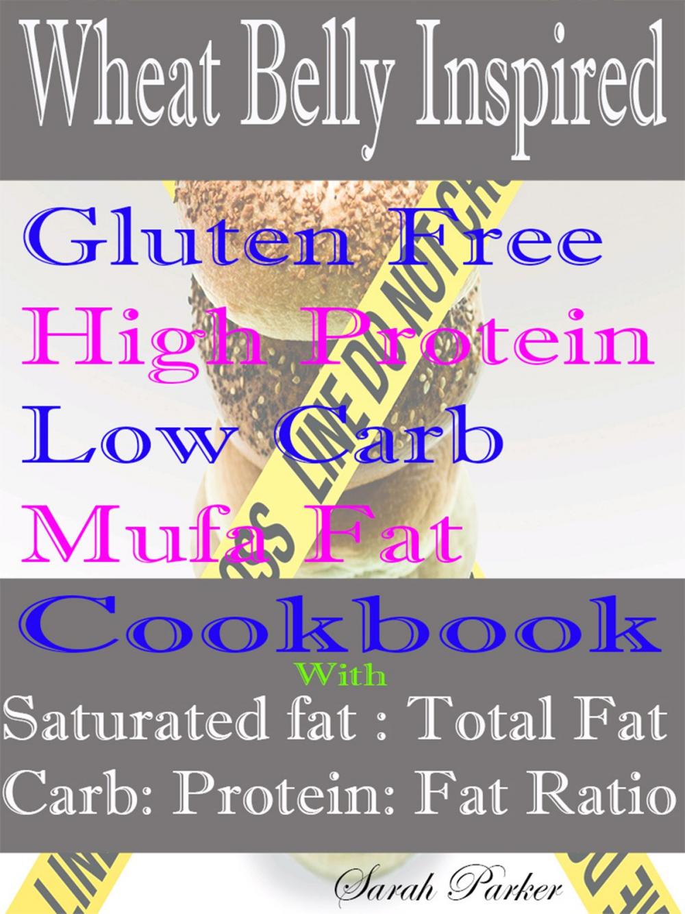 Big bigCover of Wheat Belly Inspired Gluten Free High Protein Low Carb Mufa Fat Cookbook With Saturated Fat: Total Fat Carb: Protein: Fat Ratio