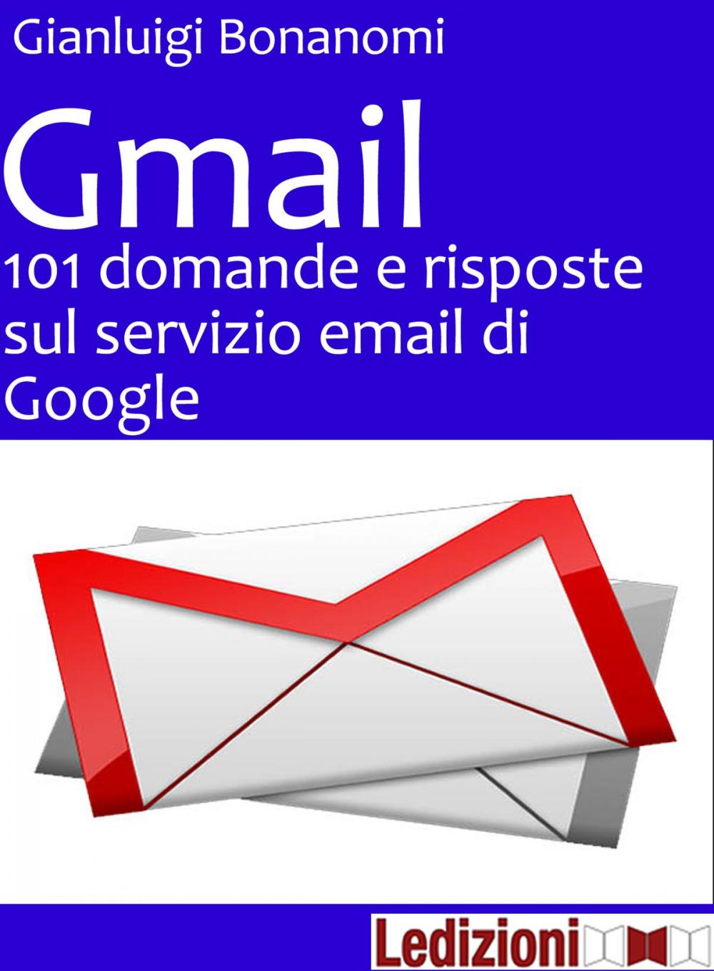 Big bigCover of Gmail. 101 domande e risposte sul servizio email di Google