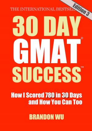 Cover of 30 Day GMAT Success, Edition 3: How I Scored 780 on the GMAT in 30 Days and How You Can Too!