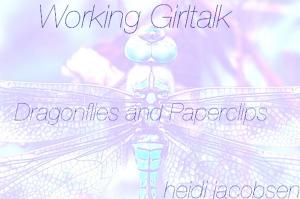 Cover of the book Working Girltalk - Dragonflies and Paperclips by heidi jacobsen