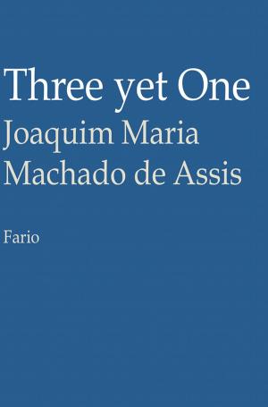 Cover of the book Three yet One by Joaquim Maria Machado de Assis