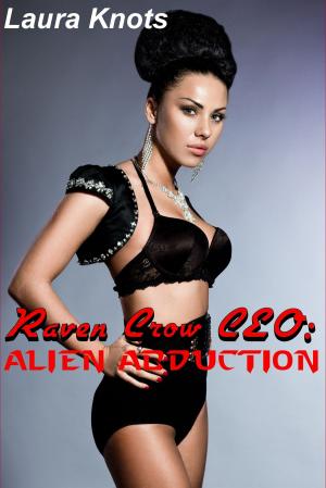 Cover of the book RAVEN CROW CEO: ALIEN ABDUCTION by Laura Knots