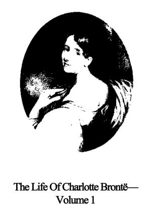 Book cover of The Life Of Charlotte Bronte—Volume 1