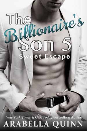 Cover of the book The Billionaire's Son 5 - Sweet Escape by Arabella Quinn