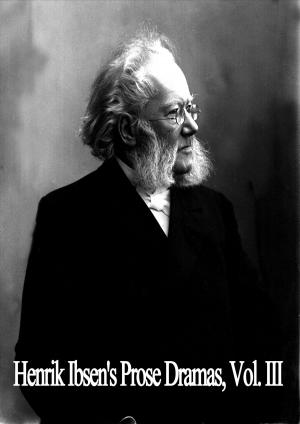 Cover of the book Henrik Ibsen's Prose Dramas, Vol. III by Anthony Trollope