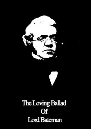 Cover of the book The Loving Ballad Of Lord Bateman by James Whitcomb Riley