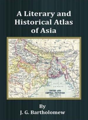 Cover of the book A Literary and Historical Atlas of Asia by Jessie Mothersole