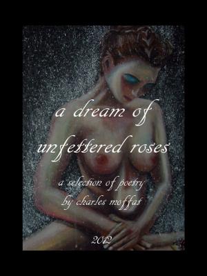 Cover of the book a dream of unfettered roses by Azazel Herrejón, Aarón Navarro Aguirre, Juan Antonio Orozco, Paul Carrillo Collazo, Ada Martínez