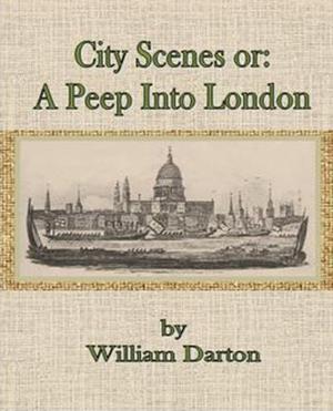 Cover of the book City Scenes or:A Peep Into London by Guy Thorne