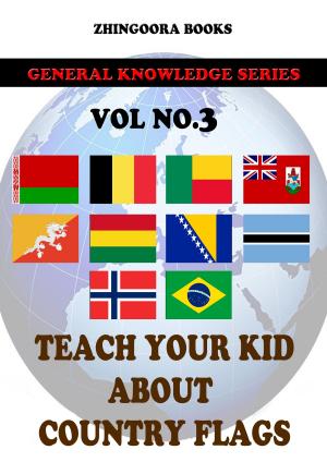 Cover of the book Teach Your Kids About Country Flags [Vol 3] by Zhingoora Bible Series