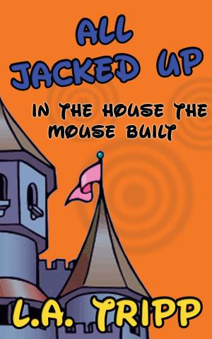 Cover of the book All Jacked Up In The House The Mouse Built by E. Steven Newby