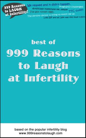 Cover of the book Best of 999 Reasons to Laugh at Infertility by Patrizia Eremita, Francesca Amé