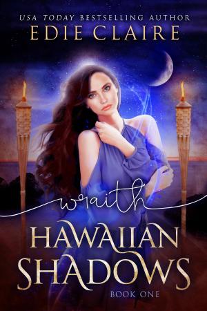 Cover of the book Wraith: Hawaiian Shadows, Book One by Edie Claire