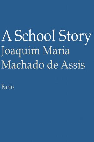 Cover of the book A School Story by Joaquim Maria Machado de Assis, Juan LePuen
