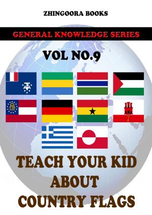 Cover of the book Teach Your Kids About Country Flags [Vol 9] by Zhingoora Books