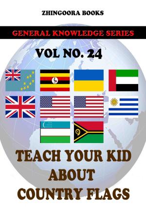 Cover of the book Teach Your Kids About Country Flags [Vol 24] by Zhingoora Books