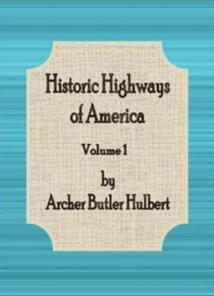 Cover of the book Historic Highways of America: Volume 1 by Mabel Osgood Wright