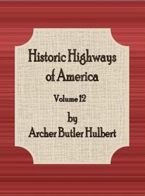 Cover of the book Historic Highways of America : Volume 12 by Mrs. (Margaret) Oliphant