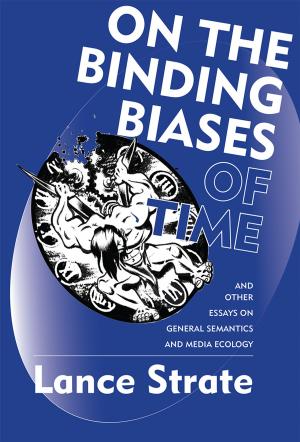 Book cover of On the Binding Biases of Time and Other Essays on General Semantics and Media Ecology