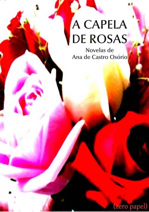 Cover of the book A capela de rosas by Donna J.A. Olson