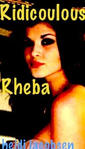 Cover of the book Ridicoulous Rheba by heidi jacobsen, cliff guest