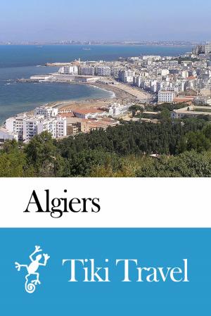 Book cover of Algiers (Algeria) Travel Guide - Tiki Travel