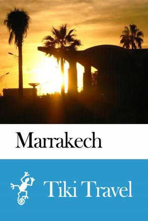 Cover of the book Marrakech (Morocco) Travel Guide - Tiki Travel by Tiki Travel