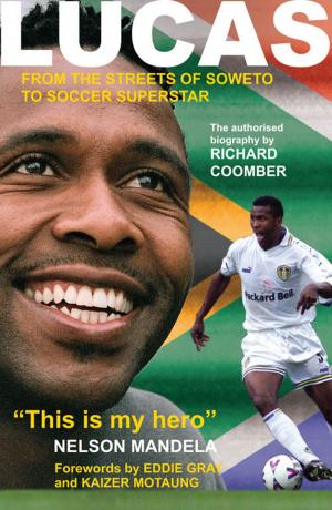 Cover of the book LUCAS From the Streets of Soweto to Soccer Superstar by Richard Sutcliffe
