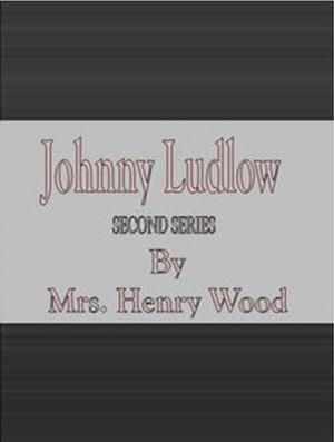 Cover of the book Johnny Ludlow, Second Series by Ian Hay