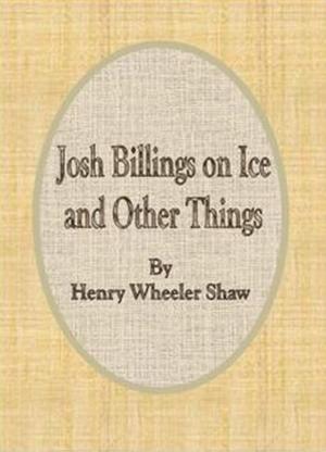 Book cover of Josh Billings on Ice and Other Things
