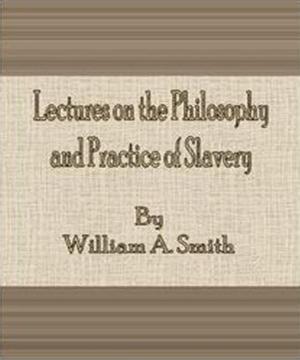 Cover of the book Lectures on the Philosophy and Practice of Slavery by S. Baring-Gould