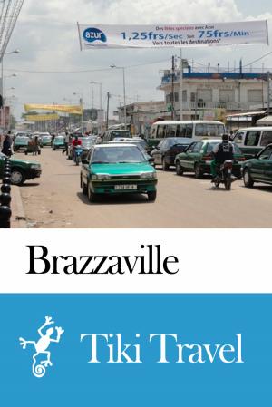 bigCover of the book Brazzaville (Republic of Congo) Travel Guide - Tiki Travel by 