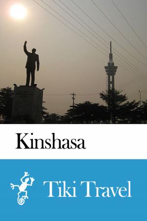 Cover of the book Kinshasa (Democratic Republic of the Congo) Travel Guide - Tiki Travel by Stephan Martin Meyer, Harald Lydorf, Andreas Klotz