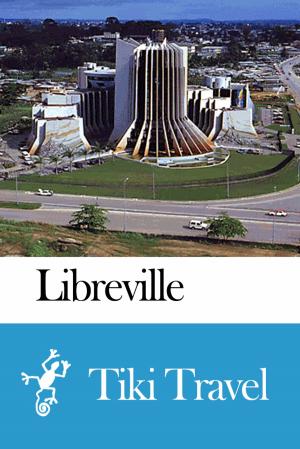 Cover of the book Libreville (Gabon) Travel Guide - Tiki Travel by Tiki Travel