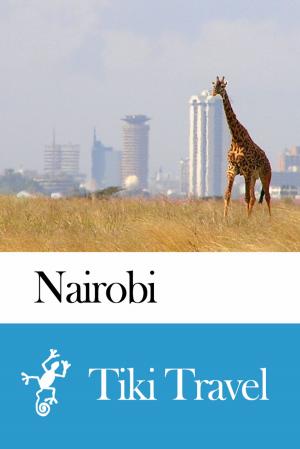 Cover of the book Nairobi (Kenya) Travel Guide - Tiki Travel by Tiki Travel