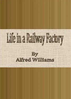 Cover of the book Life in a Railway Factory by Mrs. Alex McVeigh Miller