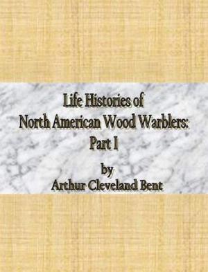 Cover of the book Life Histories of North American Wood Warblers: Part I by Arthur Conan Doyle